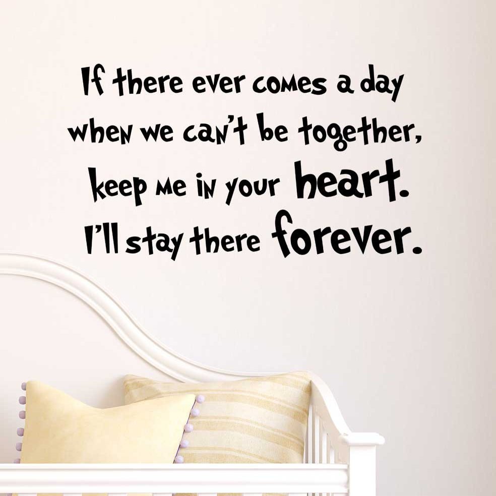 If There Ever Comes a Day When we Can't be Together, Keep me in Your Heart I'll Stay There Forever. Cute Nursery Wall Vinyl Decal Quote Art Saying Sticker Stencil Decor